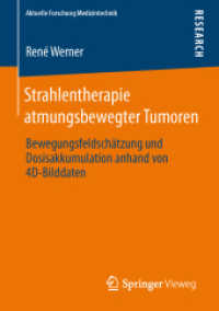 Strahlentherapie atmungsbewegter Tumoren : Bewegungsfeldschätzung und Dosisakkumulation anhand von 4D-Bilddaten (Aktuelle Forschung Medizintechnik - Latest Research in Medical Engineering) （2013. 2013. xxviii, 227 S. XXVIII, 227 S. 34 Abb., 23 Abb. in Farbe. 2）