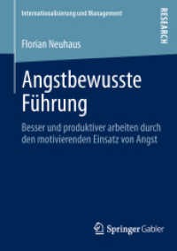 Angstbewusste Führung : Besser und produktiver arbeiten durch den motivierenden Einsatz von Angst (Internationalisierung und Management) （2013. xxiv, 316 S. XXIV, 316 S. 19 Abb. 210 mm）