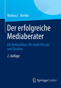 Der erfolgreiche Mediaberater : Ein Verkaufskurs für mehr Umsatz und Gewinn （2. Aufl. 2013. xiv, 160 S. XIV, 160 S. 5 Abb. 210 mm）