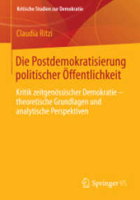 Die Postdemokratisierung politischer Öffentlichkeit : Kritik zeitgenössischer Demokratie - theoretische Grundlagen und analytische Perspektiven (Kritische Studien zur Demokratie)