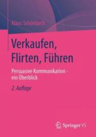 Verkaufen, Flirten, Führen : Persuasive Kommunikation - ein Überblick （2. Aufl. 2013. x, 158 S. 25 SW-Abb. 210 mm）