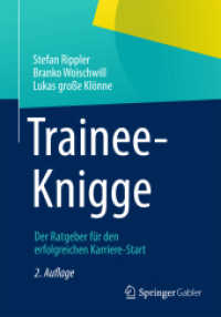 Trainee-Knigge : Der Ratgeber für den erfolgreichen Karriere-Start （2. Aufl. 2013. xii, 165 S. XII, 165 S. 16 Abb. 210 mm）