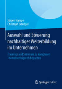 Auswahl und Steuerung nachhaltiger Weiterbildung im Unternehmen : Trainings und Seminare zu komplexen Themen erfolgreich begleiten （2014）