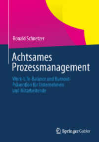 Achtsames Prozessmanagement : Work-Life-Balance und Burnout-Prävention für Unternehmen und Mitarbeitende （2014. XIII, 375 S. XIII, 375 S. 175 Abb. in Farbe. 210 mm）