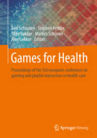 Games for Health : Proceedings of the 3rd european conference on gaming and playful interaction in health care （2013. xi, 308 S. XI, 308 p. 83 illus., 70 illus. in color. 240 mm）