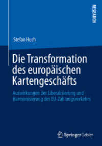 Die Transformation des europäischen Kartengeschäfts : Auswirkungen der Liberalisierung und Harmonisierung des EU-Zahlungsverkehrs （2013. xxxviii, 448 S. XXXVIII, 448 S. 58 Abb. 240 mm）