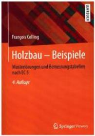 Holzbau - Beispiele : Musterlsungen und Bemessungstabellen Nach EC 5 （4 Revised）