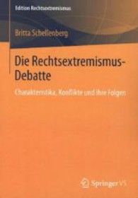 Die Rechtsextremismus-Debatte : Charakteristika, Konflikte und Ihre Folgen (Edition Rechtsextremismus)