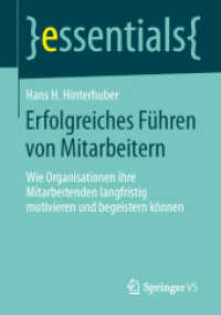 Erfolgreiches Führen von Mitarbeitern : Wie Organisationen ihre Mitarbeitenden langfristig motivieren und begeistern können (essentials) （2014. vii, 19 S. VII, 19 S. 6 Abb. 210 mm）