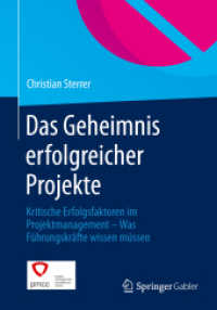 Das Geheimnis erfolgreicher Projekte : Kritische Erfolgsfaktoren im Projektmanagement - Was Führungskräfte wissen müssen （2014. xiv, 176 S. XIV, 176 S. 80 Abb. in Farbe. 240 mm）