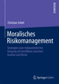 Moralisches Risikomanagement : Strategien zum risikoorientierten Umgang mit Konflikten zwischen Gewinn und Moral （2014. 2014. xi, 176 S. XI, 176 S. 12 Abb., 4 Abb. in Farbe. 210 mm）