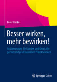 Besser wirken, mehr bewirken! : So überzeugen Sie Kunden und Geschäftspartner mit professionellen Präsentationen
