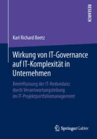 Wirkung von IT-Governance auf IT-Komplexität in Unternehmen : Beeinflussung der IT-Redundanz durch Verantwortungsteilung im IT-Projektportfoliomanagement （2014. 2014. xxvi, 235 S. XXVI, 235 S. 53 Abb., 15 Abb. in Farbe. 240 m）