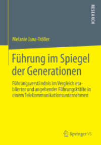 Führung im Spiegel der Generationen : Führungsverständnis im Vergleich etablierter und angehender Führungskräfte in einem Telekommunikationsunternehmen （2014. 2014. xvi, 153 S. XVI, 153 S. 2 Abb., 1 Abb. in Farbe. 210 mm）