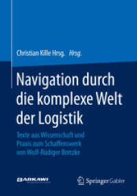 Navigation durch die komplexe Welt der Logistik : Texte aus Wissenschaft und Praxis zum Schaffenswerk von Wolf-Rüdiger Bretzke （2014）