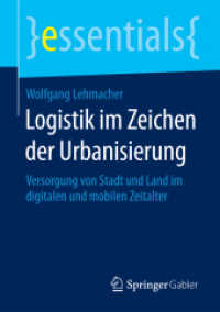 Logistik im Zeichen der Urbanisierung : Versorgung von Stadt und Land im digitalen und mobilen Zeitalter (essentials) （2014. ix, 41 S. IX, 41 S. 210 mm）