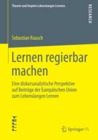 Lernen regierbar machen : Eine diskursanalytische Perspektive auf Beiträge der Europäischen Union zum Lebenslangen Lernen (Theorie und Empirie Lebenslangen Lernens)