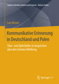 Kommunikative Erinnerung in Deutschland und Polen : Täter- und Opferbilder in Gesprächen über den Zweiten Weltkrieg (Soziales Gedächtnis, Erinnern und Vergessen - Memory Studies) （2015）