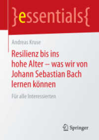Resilienz bis ins hohe Alter - was wir von Johann Sebastian Bach lernen können : Für alle Interessierten (Essentials) （2015. xiii, 39 S. XIII, 39 S. 1 Abb. 210 mm）