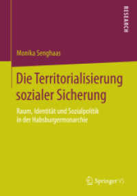 Die Territorialisierung sozialer Sicherung : Raum, Identität und Sozialpolitik in der Habsburgermonarchie （2015）