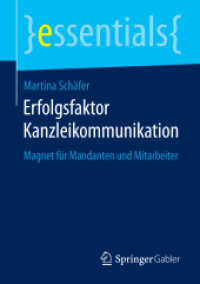 Erfolgsfaktor Kanzleikommunikation : Magnet für Mandanten und Mitarbeiter (Essentials) （2015. ix, 43 S. IX, 43 S. 7 Abb. 210 mm）