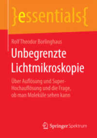 Unbegrenzte Lichtmikroskopie : Über Auflösung und Super-Hochauflösung und die Frage, ob man Moleküle sehen kann (Essentials) （1. Aufl. 2016. 2015. xiii, 41 S. XIII, 41 S. 16 Abb. 210 mm）