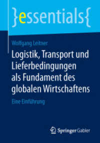 Logistik, Transport und Lieferbedingungen als Fundament des globalen Wirtschaftens : Eine Einführung (Essentials) （1. Aufl. 2015. 2015. ix, 34 S. IX, 34 S. 5 Abb. 210 mm）