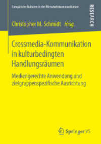 Crossmedia-Kommunikation in kulturbedingten Handlungsräumen : Mediengerechte Anwendung und zielgruppenspezifische Ausrichtung (Europäische Kulturen in der Wirtschaftskommunikation)