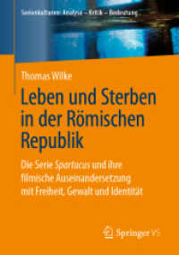 Leben und Sterben in der Römischen Republik : Die Serie Spartacus und ihre filmische Auseinandersetzung mit Freiheit, Gewalt und Identität (Serienkulturen: Analyse - Kritik - Bedeutung) （1. Aufl. 2019）