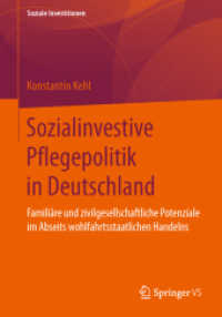 Sozialinvestive Pflegepolitik in Deutschland : Familiäre und zivilgesellschaftliche Potenziale im Abseits wohlfahrtsstaatlichen Handelns (Soziale Investitionen)