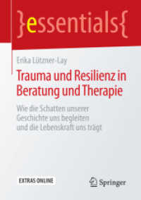 Trauma und Resilienz in Beratung und Therapie : Wie die Schatten unserer Geschichte uns begleiten und die Lebenskraft uns trägt. extras online (Essentials) （1. Aufl. 2016. 2015. xi, 46 S. XI, 46 S. 1 Abb. 210 mm）