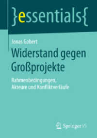 Widerstand gegen Großprojekte : Rahmenbedingungen, Akteure und Konfliktverläufe (Essentials) （1. Aufl. 2016. viii, 37 S. VIII, 37 S. 2 Abb. 210 mm）