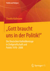 „Gott braucht uns in der Politik!' : Die Deutschen Katholikentage in Zivilgesellschaft und Politik 1978-2008 (Politik und Religion)