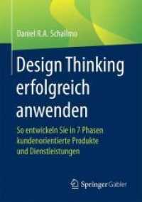 Design Thinking Erfolgreich Anwenden : So Entwickeln Sie in 7 Phasen Kundenorientierte Produkte Und Dienstleistungen