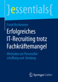 Erfolgreiches IT-Recruiting trotz Fachkräftemangel : Methoden zur Personalbeschaffung und -bindung (Essentials) （1. Aufl. 2016. 2016. viii, 43 S. VIII, 43 S. 210 mm）