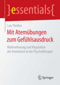 Mit Atemübungen zum Gefühlsausdruck : Wahrnehmung und Regulation der Emotionen in der Psychotherapie (Essentials) （1. Aufl. 2017. 2016. vii, 43 S. VII, 43 S. 210 mm）