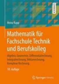 Mathematik für Fachschule Technik und Berufskolleg : Algebra， Geometrie， Differentialrechnung， Integralrechnung， Vektorrechnung， Komplexe Rechnung. Lehrbuch. Mit 629 Beispielen und 1298 Aufgaben (Studium)