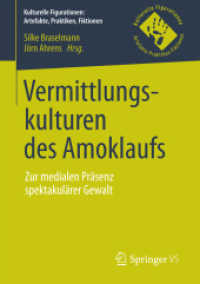 Vermittlungskulturen des Amoklaufs : Zur medialen Präsenz spektakulärer Gewalt (Kulturelle Figurationen: Artefakte, Praktiken, Fiktionen)