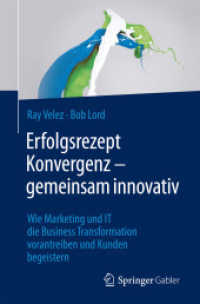 Erfolgsrezept Konvergenz - gemeinsam innovativ : Wie Marketing und IT die Business Transformation vorantreiben und Kunden begeistern