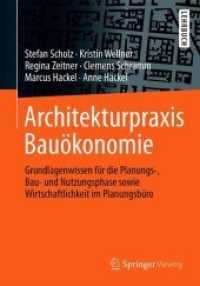 Architekturpraxis Baukonomie : Grundlagenwissen Fr Die Planungs-, Bau- Und Nutzungsphase Sowie Wirtschaftlichkeit Im Planungsbro