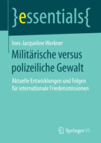 Militärische versus polizeiliche Gewalt : Aktuelle Entwicklungen und Folgen für internationale Friedensmissionen (Essentials) （1. Aufl. 2017. 2017. viii, 52 S. VIII, 52 S. 210 mm）