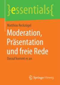 Moderation, Präsentation und freie Rede : Darauf kommt es an (Essentials) （1. Aufl. 2017. xii, 37 S. XII, 37 S. 210 mm）