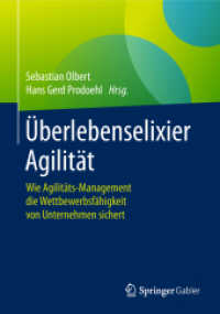 Überlebenselixier Agilität : Wie Agilitäts-Management die Wettbewerbsfähigkeit von Unternehmen sichert （1. Aufl. 2019）