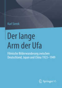 Der lange Arm der Ufa : Filmische Bilderwanderung zwischen Deutschland, Japan und China 1923-1949 （1. Aufl. 2018. 2017. xvi, 588 S. XVI, 588 S. 112 Abb. 240 mm）