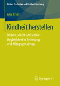 Kindheit herstellen : Diskurs, Macht und soziale Ungleichheit in Betreuung und Alltagsgestaltung (Kinder, Kindheiten und Kindheitsforschung)