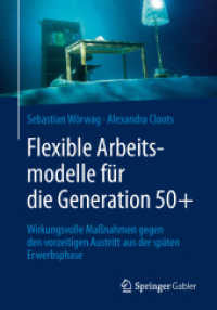 Flexible Arbeitsmodelle für die Generation 50+ : Wirkungsvolle Maßnahmen gegen den vorzeitigen Austritt aus der späten Erwerbsphase （1. Aufl. 2018）