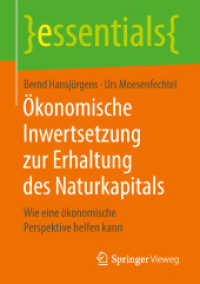 Ökonomische Inwertsetzung zur Erhaltung des Naturkapitals : Wie eine ökonomische Perspektive helfen kann (Essentials) （1. Aufl. 2018. ix, 23 S. IX, 23 S. 6 Abb. 210 mm）