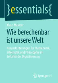Wie berechenbar ist unsere Welt : Herausforderungen für Mathematik, Informatik und Philosophie im Zeitalter der Digitalisierung (Essentials) （1. Aufl. 2018. 2018. vii, 41 S. VII, 41 S. 210 mm）