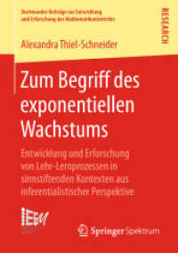 Zum Begriff des exponentiellen Wachstums : Entwicklung und Erforschung von Lehr-Lernprozessen in sinnstiftenden Kontexten aus inferentialistischer Perspektive (Dortmunder Beiträge zur Entwicklung und Erforschung des Mathematikunterrichts) （1. Aufl. 2018）