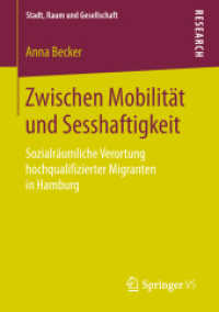 Zwischen Mobilität und Sesshaftigkeit : Sozialräumliche Verortung hochqualifizierter Migranten in Hamburg (Stadt, Raum und Gesellschaft) （1. Aufl. 2018）